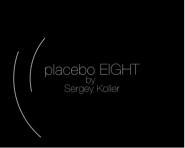 Placebo EIGHT by Sergey Koller