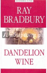 Dandelion Wine / Bradbury Ray