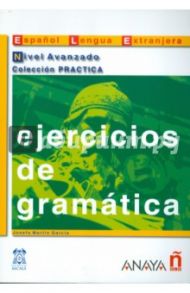 Ejercicios de gramatica. Nivel Avanzado / Garcia Josefa Martin