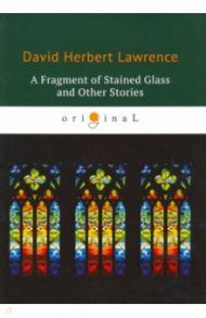 A Fragment of Stained Glass and Other Stories / Lawrence David Herbert