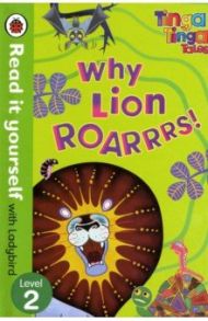 Tinga Tinga Tales. Why Lion Roars! / Powell Jillian