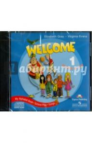 Welcome-1. Songs, Alphabet, Play. Pupil's CD / Грэй Элизабет, Эванс Вирджиния