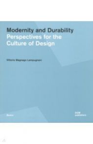 Modernity and Durability. Perspectives for the Culture of Design / Lampugnani Vittorio Magnago