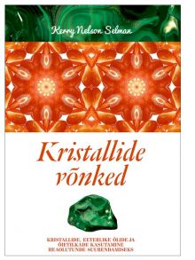 Kristallide v?nked. Kristallide, eeterlike ?lide ja ?ietilkade kasutamine heaolutunde suurendamiseks