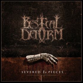 BESTIAL DEFORM - Severed To Pieces