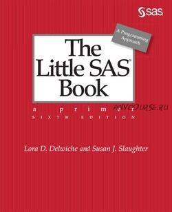 The Little SAS Book, 6th Edition (Lora D. Delwiche, Susan J. Slaughter)