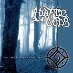 LUNATIC GODS - Inhuman  & Insensible