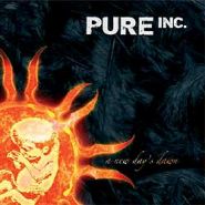 PURE INC. - A New Day's Dawn