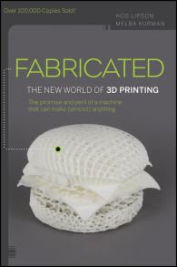 Fabricated. The New World of 3D Printing