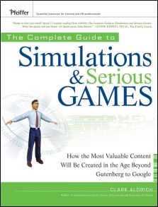 The Complete Guide to Simulations and Serious Games. How the Most Valuable Content Will be Created in the Age Beyond Gutenberg to Google