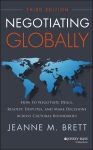 Negotiating Globally. How to Negotiate Deals, Resolve Disputes, and Make Decisions Across Cultural Boundaries