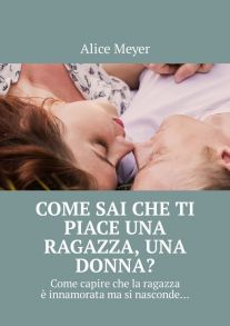 Come sai che ti piace una ragazza, una donna? Come capire che la ragazza ? innamorata ma si nasconde…