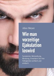 Wie man vorzeitige Ejakulation loswird. Symptome, Behandlung, Beratung. Erweitern Sie Ihre F?higkeiten einfach und einfach!