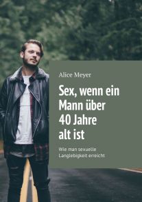 Sex, wenn ein Mann ?ber 40 Jahre alt ist. Wie man sexuelle Langlebigkeit erreicht