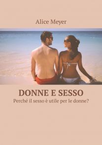 Donne e sesso. Perch? il sesso ? utile per le donne?