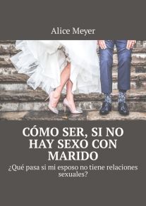 C?mo ser, si no hay sexo con marido. ?Qu? pasa si mi esposo no tiene relaciones sexuales?