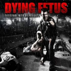 DYING FETUS - Descend into Depravity