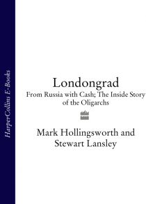 Londongrad: From Russia with Cash; The Inside Story of the Oligarchs