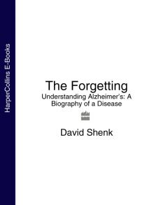 The Forgetting: Understanding Alzheimer’s: A Biography of a Disease