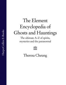 The Element Encyclopedia of Ghosts and Hauntings: The Complete A–Z for the Entire Magical World