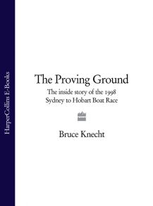 The Proving Ground: The Inside Story of the 1998 Sydney to Hobart Boat Race