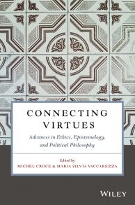 Connecting Virtues: Advances in Ethics, Epistemology, and Political Philosophy