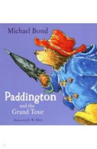Paddington and the Grand Tour / Bond Michael