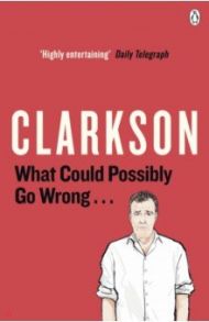 What Could Possibly Go Wrong... / Clarkson Jeremy