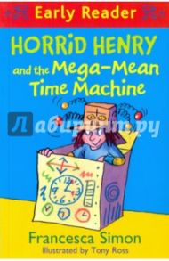 Horrid Henry and the Mega-Mean Time Machine / Simon Francesca