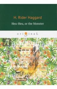 Heu-Heu, or the Monster / Haggard Henry Rider