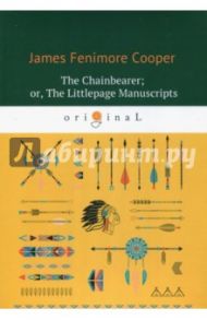 The Chainbearer; or, The Littlepage Manuscripts / Cooper James Fenimore