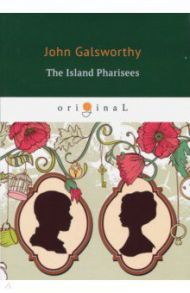 The Island Pharisees / Galsworthy John