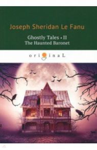 Ghostly Tales 2. The Haunted Baronet / Le Fanu Joseph Sheridan