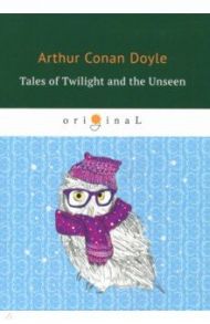 Tales of Twilight and the Unseen / Doyle Arthur Conan