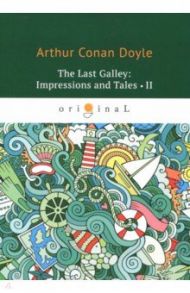 The last Galley. Impressions and Tales 2 / Doyle Arthur Conan