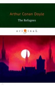 The Refugees / Doyle Arthur Conan