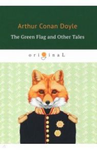 The Green Flag and Other Tales / Doyle Arthur Conan