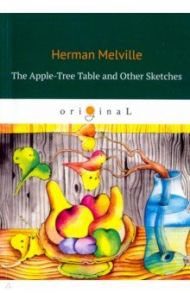 The Apple-Tree Table and Other Sketches / Melville Herman