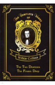 The Two Destinies & The Frozen Deep / Collins Wilkie