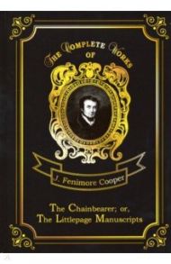 The Chainbearer; or, The Littlepage Manuscripts / Cooper James Fenimore