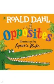 Roald Dahl’s Opposites. Lift-the-Flap Board Book / Dahl Roald