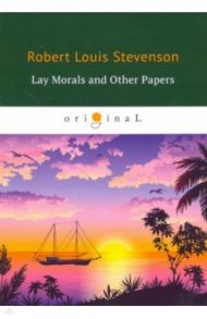 Lay Morals and Other Papers / Stevenson Robert Louis