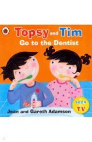 Topsy and Tim. Go to the Dentist / Adamson Jean, Adamson Gareth