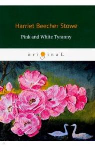 Pink and White Tyranny / Beecher Stowe Harriet