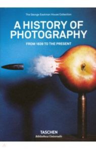 A History of Photography. From 1839 to the Present / Johnson William S., Rice Mark, Williams Carla