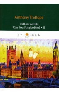 Palliser novels. Can You Forgive Her? Part 2 / Trollope Anthony