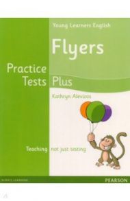 Young Learners Practice Test Plus. A2. Flyers. Students' Book / Alevizos Kathryn