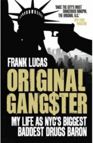 Original Gangster. My Life as NYC's Biggest Baddest Drugs Baron / Lucas Frank