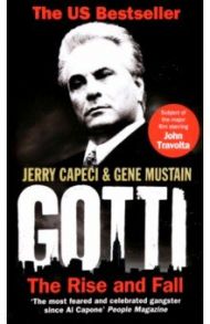 Gotti. The Rise and Fall / Capeci Jerry, Mustain Gene