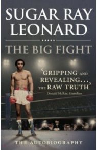 The Big Fight. My Story / Leonard Sugar Ray